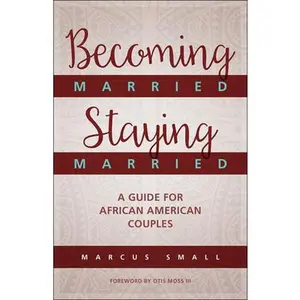USED-Becoming Married, Staying Married: A Guide for African American Couples by Small, Marcus (Paperback)