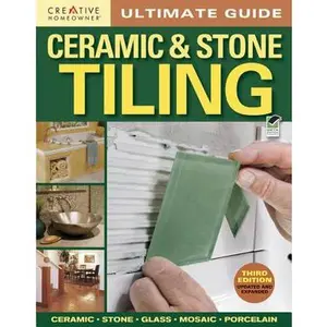 Ultimate Guide: Ceramic & Stone Tiling, 3rd Edition -- Editors of Creative Homeowner, Paperback