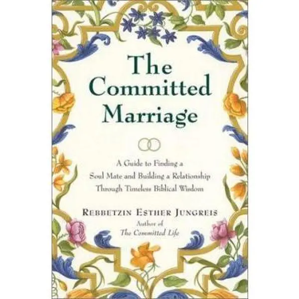 USED-The Committed Marriage: A Guide to Finding a Soul Mate and Building a Relationship Through Timeless Biblical Wisdom by Esther Jungreis (Hardcover)