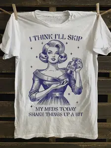 Men'S Funny I Think I'Ll Skip My Meds Today Shake Things Up A Bit Graphic T-Shirt - 100% Retro Vintage Crew Neck Short Sleeve Tee with Print And Vintage Woman Design - Humorous Mental Health Awareness Apparel for Daily Wear Gifts