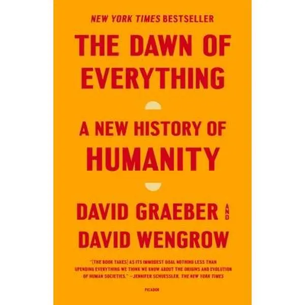 The Dawn of Everything: A New History of Humanity -- David Graeber, Paperback
