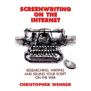 USED-Screenwriting on the Internet: Researching, Writing and Selling Your Script on the Web by Christopher Wehner (Paperback)