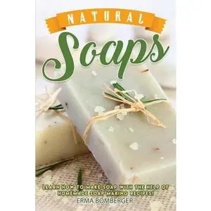 USED-Natural Soaps: Learn How to Make Soap with the Help of Homemade Soap Making Recipes! by Bomberger, Erma (Paperback)