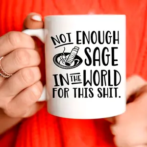 1pc, Not Enough Sage In The World Funny Quote Mug, Humorous Gift, 11oz 15oz, Coffee, Tea, Mug, Cup, White, Red, Blue, Pink