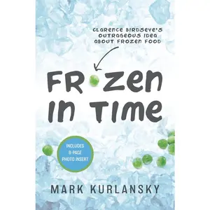 USED-Frozen in Time (Adapted for Young Readers): Clarence Birdseye's Outrageous Idea about Frozen Food by Kurlansky, Mark (Paperback)