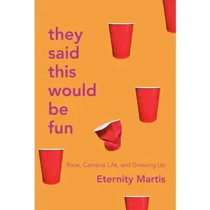 USED-They Said This Would Be Fun: Race, Campus Life, and Growing Up by Eternity Martis (Hardcover)