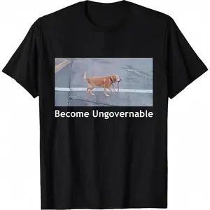 Become Ungovernable Funny Dog Meme Men Women T-Shirt