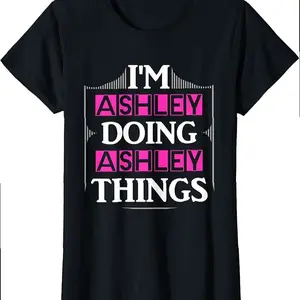 I'm Ashley Doing Ashley Things Funny First Name Gift T-shirt
