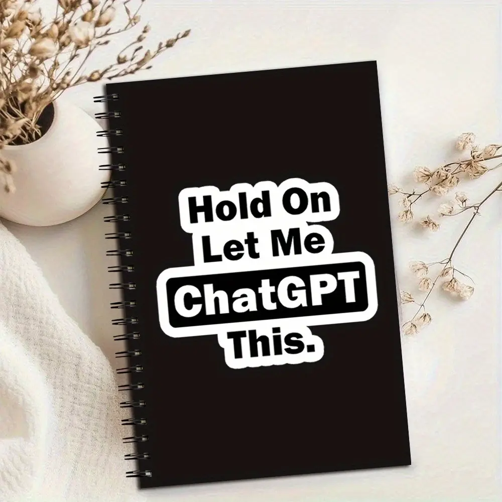 Hold on Let Me Chatgpt Spiral Notebook Journal, Stationery Supplies, Spiral Bound Notepad, Humorous Gift for Best Friend, Perfect for School and Work, Ideal for Note Taking and Occasions