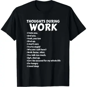 Thoughts During Work T-Shirt | Funny Sarcastic Tee Hate Work T-Shirt