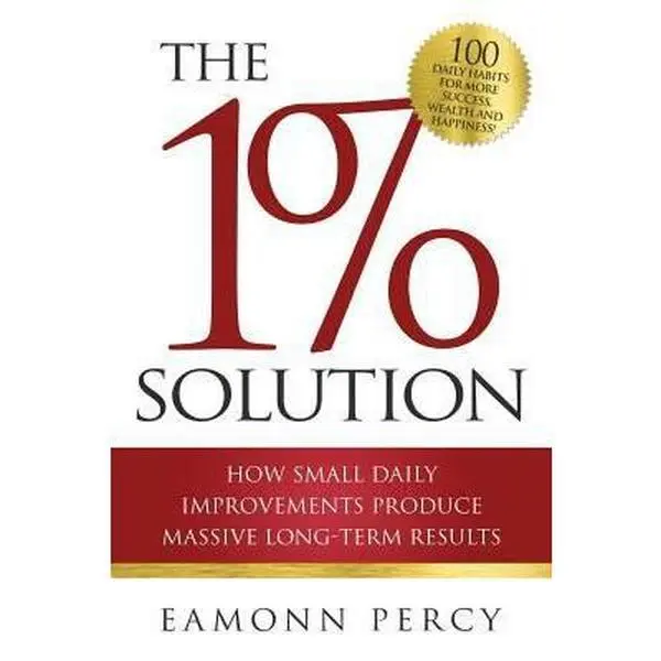 USED-The 1% Solution: How Small Daily Improvements Produce Massive Long-Term Results by Percy, Eamonn J. (Paperback)