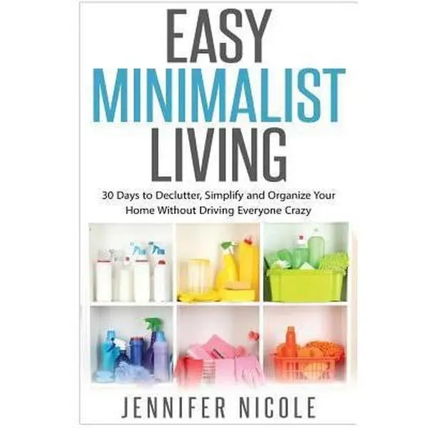 USED Book - Easy Minimalist Living: 30 Days to Declutter, Simplify and Organize Your Home Without Driving Everyone Crazy by Nicole, Jennifer (Paperback) - english