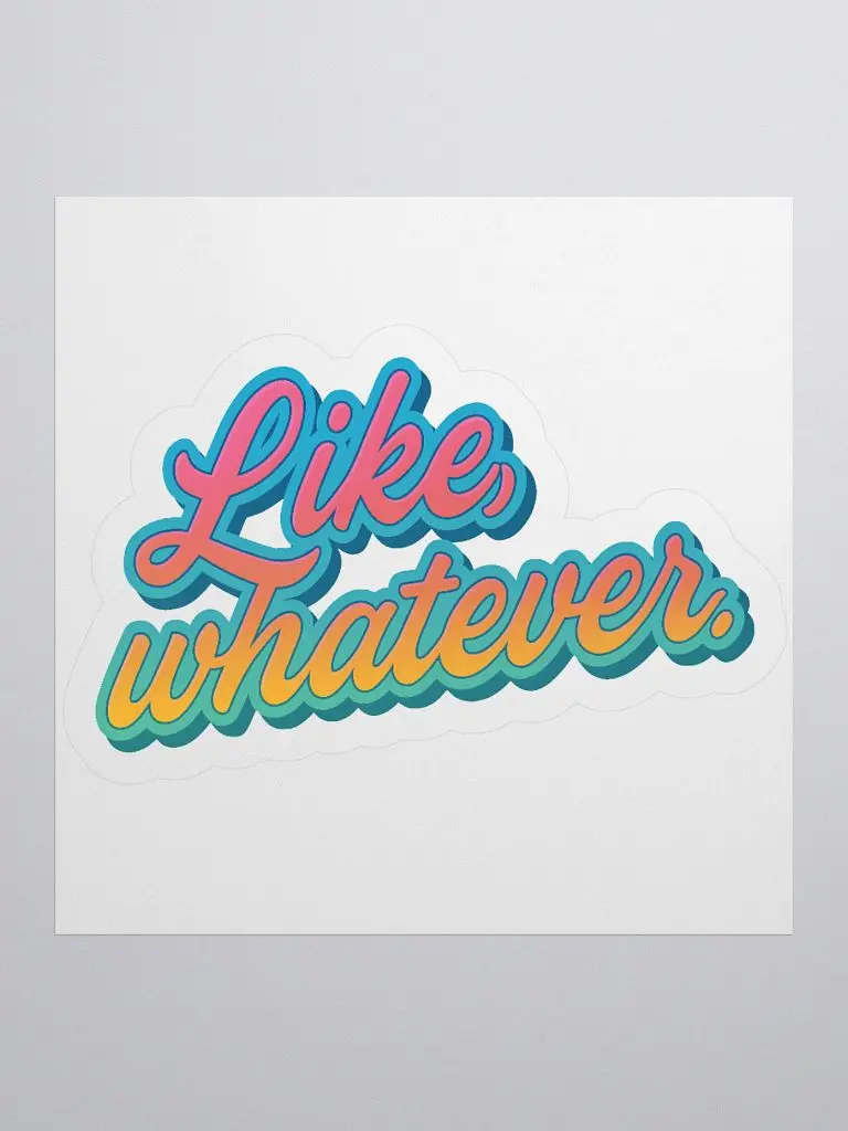 Like, Whatever Sticker