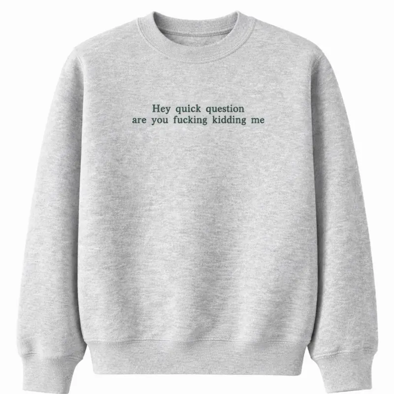 Hey Quick Question Embroidered Sweatshirt