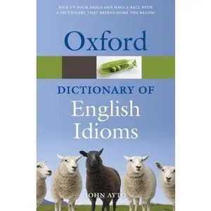 USED-Oxford Dictionary of English Idioms by Ayto, John (Paperback)