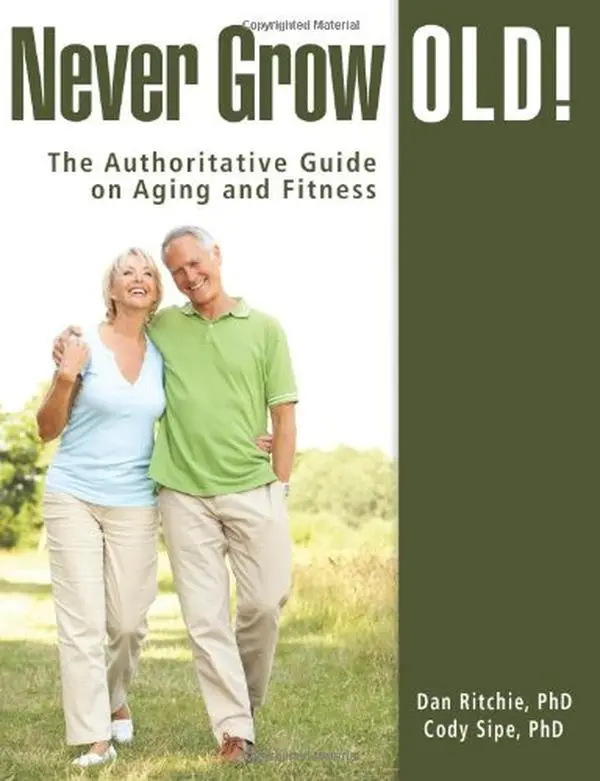 USED-Never Grow Old: The Authoritative Guide on Aging and Fitness by Dan M Ritchie PhD (Paperback)