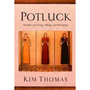 USED-Potluck: Parables of Giving, Taking, and Belonging by Kim Thomas (Hardcover)