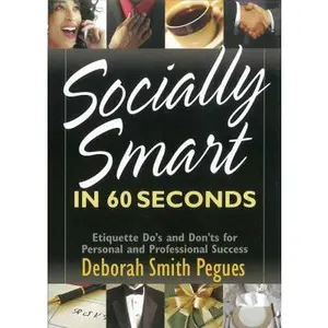 USED-SOCIALLY SMART IN 60 SECONDS: Etiquette Do's and Dont's for Personal and Professional Success by Deborah Smith Pegues (Paperback)