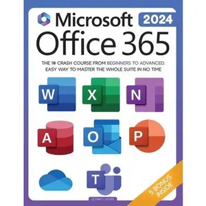 Microsoft Office 365 For Beginners: The 1# Crash Course From Beginners To Advanced. Easy Way to Master The Whole Suite in no Time Excel, Word, PowerPo -- Leonard J. Ledger, Paperback
