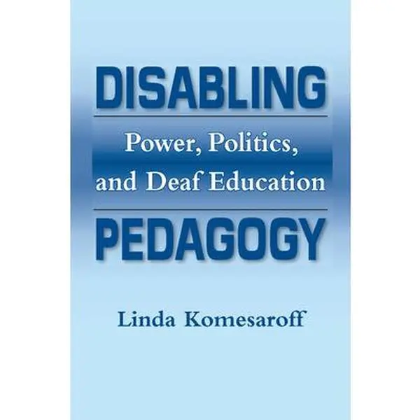 USED Book - Disabling Pedagogy: Power, Politics, and Deaf Education by Komesaroff, Linda (Paperback) - english