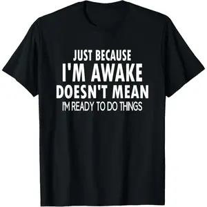 Just Because I'm Awake Funny for Tweens and Teens T-ShirtBlack Cotton T Casual Shortsleeve