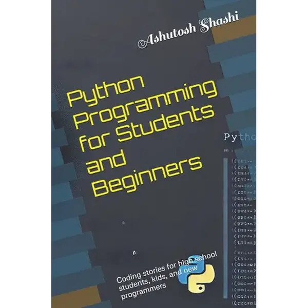 Python Programming for Students and Beginners: Coding stories for high school students, kids, and new programmers - Paperback