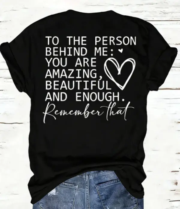 To The Person Behind Me You Are Amazing Beautiful Heart Positive Kind Back Print Graphic Short Sleeve T-Shirt, Womens Kindness Mood Casual Tops, 100% Pure Cotton Printed Craft Summervibes Tee, Soft Breathable Loose Fit daily outfits