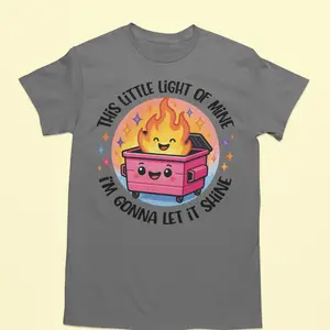 This Little Light of Mine Dumpster Fire Cute Tshirt - Casual Comfortable Fabric Humor Lovers Tee