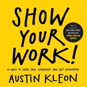 Show Your Work! by Austin Kleon [Paperback Book]