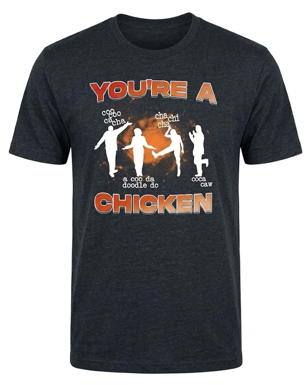 You’re a Chicken Coo Coo Ca Cha Cha Chi Cha A Coo Da Doodle Do Coca Caw T-Shirt TBN