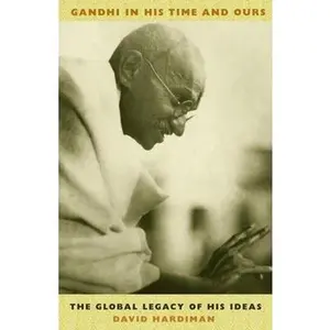 USED-Gandhi in His Time and Ours: The Global Legacy of His Ideas by Hardiman, David (Hardcover)