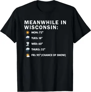 Casual Cotton shortsleeve tees  Wisconsin Weather Humor: Meanwhile in Wisconsin Funny Joke T-Shirt