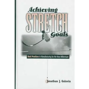 USED-Achieving Stretch Goals: Best Practices in Manufacturing for the New Millennium (Prentice Hall International Series in Industrial and Systems Engineering) by Jonathan Golovin (Hardcover)