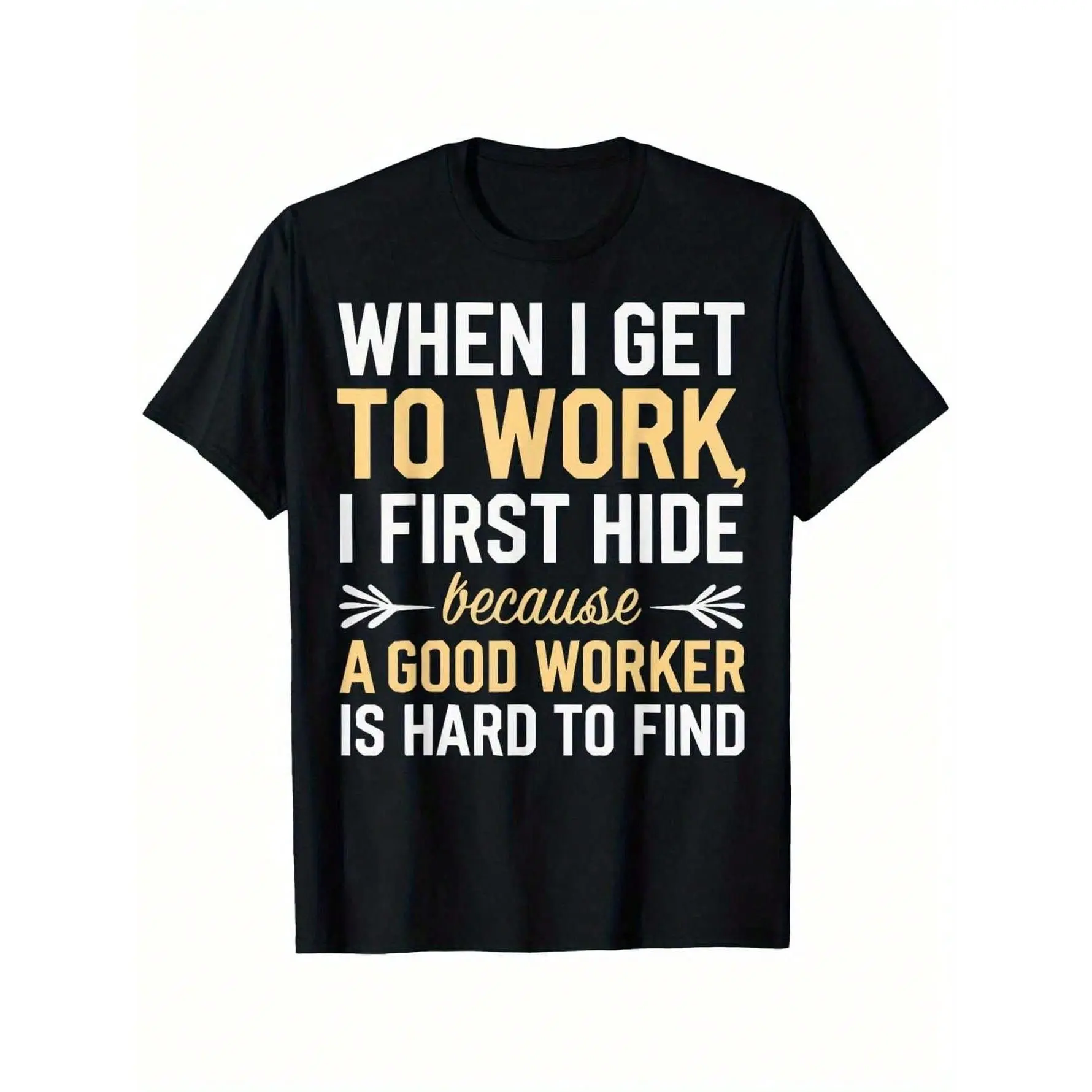 Funny Office Humor T-Shirt For Men – 'When I Get To Work. I First Hide' Graphic Tee. Comfortable Cotton Crew Neck. Casual Summer Wear. Smooth Texture. Machine Washable. Funny T Shirts graphic tees men crop tops summer outfits for men summer tops T-Shirt
