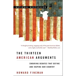 USED-The Thirteen American Arguments: Enduring Debates That Define and Inspire Our Country by Fineman, Howard (Paperback)