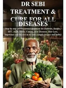 DR SEBI Treatment & Cure for All Diseases - Step-by-Step Proven Natural Treatment for Diabetes, AIDS, Cancer, Skin Diseases, Hair Loss Acne Skincare Total Body Recovery Salad