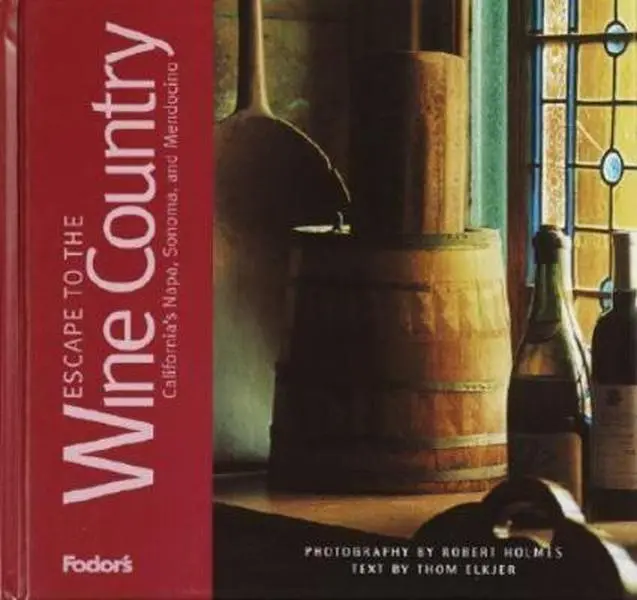 USED-Fodor's Escape to the Wine Country California's Napa, Sonoma, and Mendocino (Fodor's Escape Guides, 1) by Thom Elkjer (Hardcover)