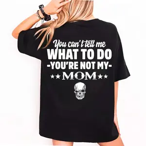 Sarcastic You’re Not My Mom Shirt, You Can’t Tell Me What To Do Tee, Bold Attitude Humor Gift for Her, T-Shirt Sweatshirt Hoodie mother gift, family, daughter and son
