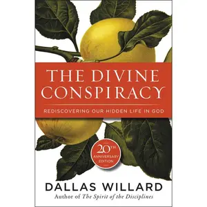 The Divine Conspiracy: Rediscovering Our Hidden Life In God by Dallas Willard [Paperback Book]
