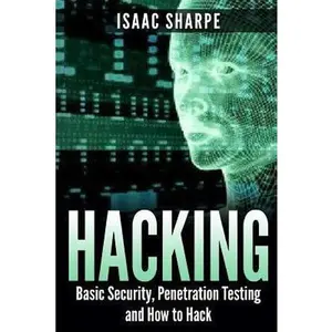 USED-Hacking: Basic Security, Penetration Testing and How to Hack by Sharpe, Isaac (Paperback)