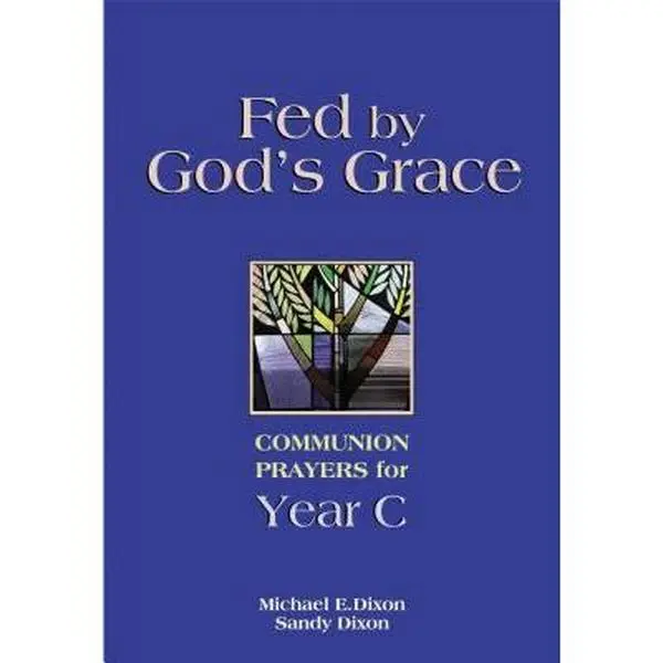 USED Book - Fed by God's Grace: Communion Prayers for Year C by Dixon, Michael (Paperback) - english