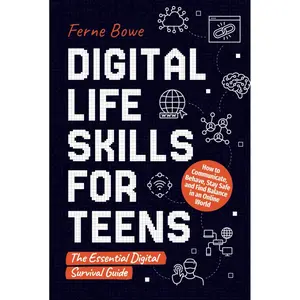 Digital Life Skills for Teens: How to Communicate, Behave, Stay Safe, and Find Balance in an Online World. The Essential Digital Survival Guide (Essential Life Skills for Teens) Hardcover – September 2, 2024