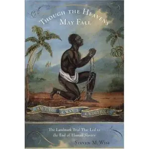 USED-Though the Heavens May Fall: The Landmark Trial That Led to the End of Human Slavery by Steven M. Wise (Hardcover)