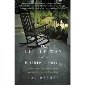 USED-The Little Way of Ruthie Leming: A Southern Girl, a Small Town, and the Secret of a Good Life by Dreher, Rod (Paperback)