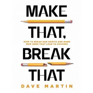 USED-Make That, Break That: How to Break Bad Habits and Make New Ones That Lead to Success by Martin, Dave (Hardcover)