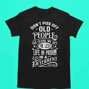 Dont Piss Off Old People Funny Graphic Tshirt