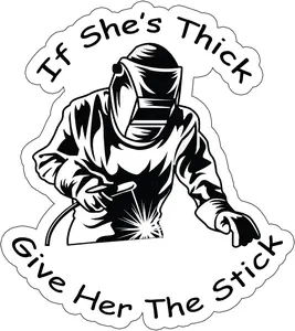 If She's Thick Give Her The Stick Sticker, Hard Hat Sticker, Foreman Welding Welder Decal Hard Hat Decal