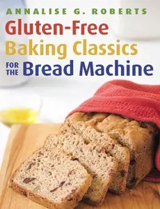 USED-Gluten-Free Baking Classics for the Bread Machine by Roberts, Annalise G. (Paperback)