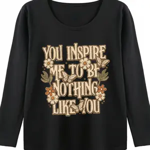 Women's Inspirational Quote T-Shirt, "You Inspire Me to Be Nothing Like You" Independent Mindset Tee, Soft Cotton Graphic Top Tshirt