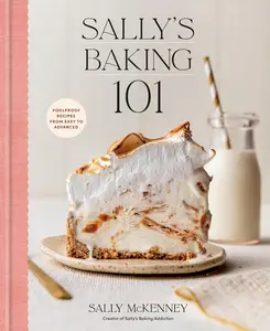 Sally's Baking 101: Foolproof Recipes from Easy to Advanced -- Sally McKenney - Hardcover
